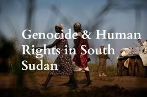 Genocide & Human Rights in South Sudan